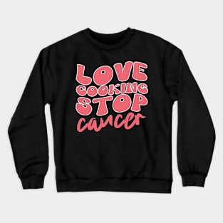 Love Cuisines Love Cooking Stop Cancer,kitchen Retro Crewneck Sweatshirt